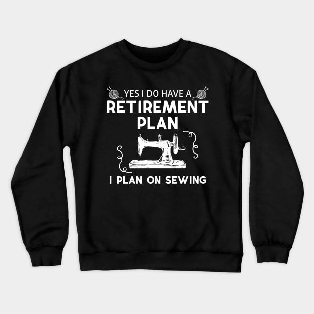 Yes I Do Have A Retirement Plan Crewneck Sweatshirt by Skylane